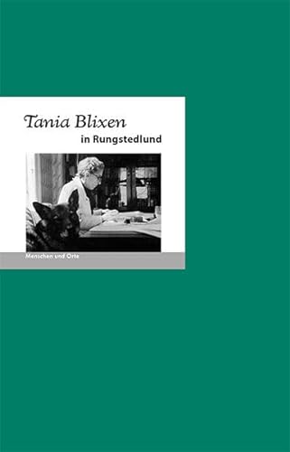 Tania Blixen in Rungstedlund: Menschen und Orte (MENSCHEN UND ORTE: Leben und Lebensorte von Schriftstellern und Künstlern) von Edition A.B.Fischer